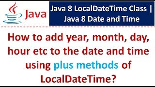 How to add year month day hour etc to the date and time using plus methods of LocalDateTime [upl. by Ardnuat]