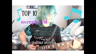 Top 10 songs OVERPLAYED in guitar Stores [upl. by Obmar]