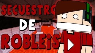 Minecraft Aventura quotSECUESTRO DE ROBLEISquot [upl. by Shakespeare308]