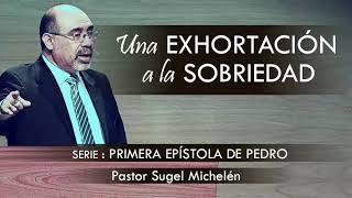 “UNA EXHORTACIÓN A LA SOBRIEDAD”  pastor Sugel Michelén Predicaciones estudios bíblicos [upl. by Alston]