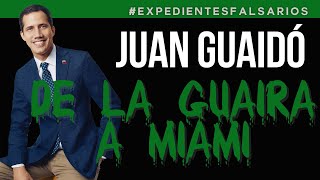 JUAN GUAIDÓ DE LA GUAIRA A MIAMI  EXPEDIENTES FALSARIOS pastillasdememoria [upl. by Lumbye]