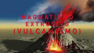 Magmatismo Extrusivo Vulcanismo [upl. by Geraldine]