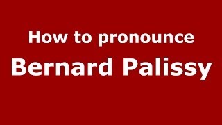 How to pronounce Bernard Palissy FrenchFrance  PronounceNamescom [upl. by Yeltsew522]