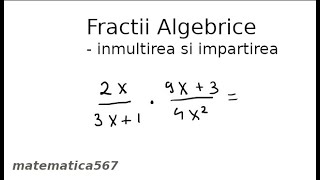 Inmultirea si impartirea fractiilor algebrice [upl. by Akihsay253]