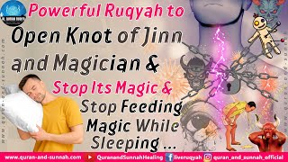 Powerful Ruqyah to Open Knot of Jinn and Magician amp Stop Its Magic amp Stop Feeding Magic While Sleep [upl. by Pitchford]