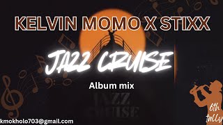 KELVIN MOMO X STIXX JAZZ CRUISE ALBUM MIX  6TH TALLY [upl. by Nedyrb479]