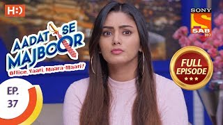 Aadat Se Majboor  आदत से मजबूर  Ep 37  Full Episode  22nd November 2017 [upl. by Juno]