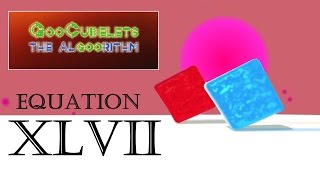 GooCubelets the Algoorithm Equation XLVII 47 [upl. by Norrej386]