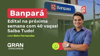 Concurso Banpará  Edital na próxima semana com 40 vagas Saiba Tudo [upl. by Iron]