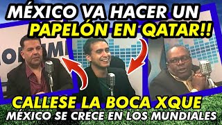 PERIODISTA TICO DICE QUE MÉXICO VA HACER EL RIDICULO EN CATAR Y OTRO LE CALLA LA BOCA [upl. by Garin]