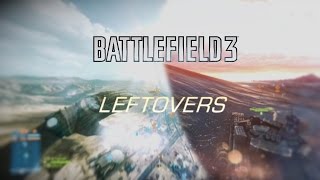 Epic Leftovers  Battlefield 3 [upl. by Emyaj867]