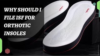 Why Should I File ISF For Orthotic Insoles [upl. by Azmah]