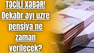 TƏCİLİ XƏBƏR Dekabr ayı uzre pensiya ne zaman verilecek [upl. by Atterrol]