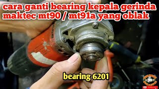 CARA GANTI BEARING KEPALA GERINDA MAKTEC MT90  MT91A  lakher 6201 [upl. by Caldwell]