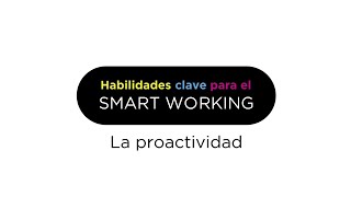 Habilidades clave para el Smartworking La proactividad [upl. by Ebba489]