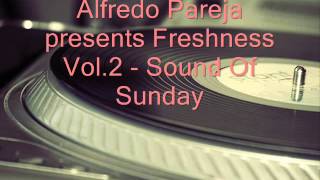 Alfredo Pareja presents Freshness Vol 2  Sound Of Sunday [upl. by Enela]