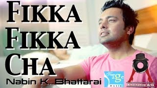 FIKKA FIKKA CHA  Nabin K Bhattarai Official Music Video [upl. by Nissie]