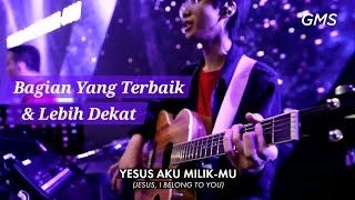 Bagian yang Terbaik amp Lebih Dekat  AOG Worship Teens GMS Church [upl. by Justina]