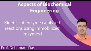 Lecture 29 Kinetics of enzyme catalyzed reactions using immobilized enzymes I [upl. by Desireah]