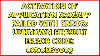 Activation of application xxxApp failed with error Unknown HResult Error code 0xc0eb0003 [upl. by Pisarik708]