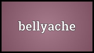 Bellyache Meaning [upl. by Ynneb290]