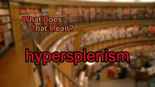 What does hypersplenism mean [upl. by Janeen]