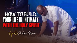 BUILDING YOUR LIFE IN INTIMACY WITH THE HOLY SPIRIT  Apostle Joshua Selman [upl. by Eltsryk]