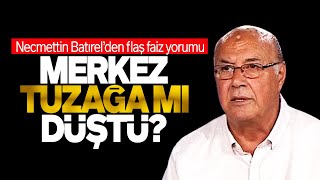 NECMETTİN BATIRELDEN ŞAŞIRTAN FAİZ YORUMU  MERKEZ BANKASI TUZAĞA MI DÜŞTÜ SESLİ MAKALE [upl. by Yesor106]