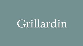 How to Pronounce Grillardin Grill cook Correctly in French [upl. by Vaientina710]