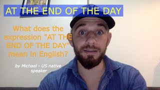 What does phrase quotAT THE END OF THE DAYquot mean in English [upl. by Leiad]