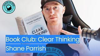 Book Club Clear Thinking By Shane Parrish Part 3  Managing Your Weaknesses [upl. by Baerl]