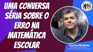 Uma Conversa Séria sobre o Erro na Matemática Escolar  com Carlos Mathias [upl. by Foulk81]