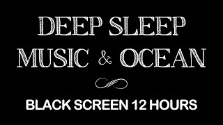 Ultra Sleep Music with Ocean Wave for 12 Hours Relaxing Deep Sleep Stress Relief  Black Screen [upl. by Susanne]