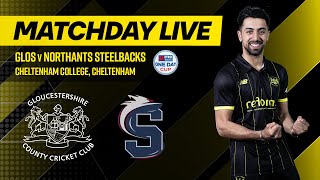 🔴 MATCHDAY LIVE  Gloucestershire v Northants Steelbacks  Metro Bank One Day Cup [upl. by Ajed]