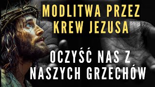 Ta modlitwa do Jezusa o oczyszczenie we Krwi Chrystusa jest niezwykle silna [upl. by Refinnaj882]