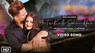 Tu kalli sohni hai Video Song  Asim Riaz and Himanhsi Khurana  Neha Kakkar  Anurag Garg [upl. by Oiracam]