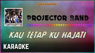 Projector Band  Kau Tetap Ku Hajati Karaoke HQ [upl. by Karlie]