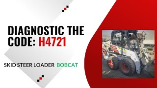 Diagnostic The Code H4721  Skid Steer Loader Of Bobcat [upl. by Evita866]