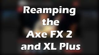 Reamping the Axe FX 2 or XL Plus [upl. by Fransen]