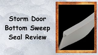 Storm Door Bottom Sweep Seal Review [upl. by Kamila]