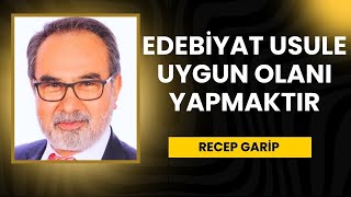 Edebiyat Usule Uygun Olanı Yapmaktır  Recep Garip [upl. by Egag625]