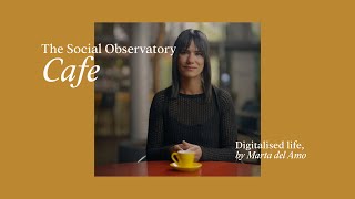 The Social Observatory Cafe  Digitalised Life by Marta Del Amo [upl. by Lenci188]