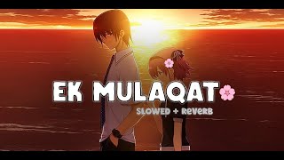 Ek Mulaqat Ho Slowed  Reverb  Jubin Nautiyal  Lyricsol  Lofi Mix I Extra Lofi Vibes [upl. by Aifas]