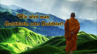 Wie wird man Buddhistin oder Buddhist [upl. by Dnivra]