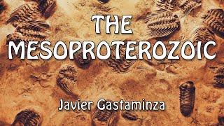 The Mesoproterozoic Era  Javier Gastaminza [upl. by Bright]