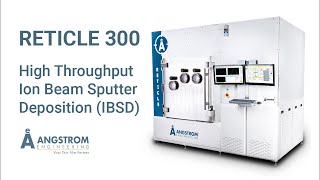 Reticle 300  High Throughput Ion Beam Sputter Deposition IBSD [upl. by Sperling]