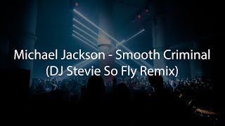 Michael Jackson  Smooth Criminal DJ Stevie So Fly Remix [upl. by Ailaht948]