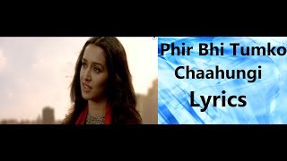 Phir Bhi Tumko Chaahungi Lyrics  Shraddha Kapoor  Half Girlfriend  2017 [upl. by Iolande867]