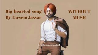 Big hearted song by Tarsem jassar without music  Without music punjabi  Punjabi songs vocals only [upl. by Telfore95]