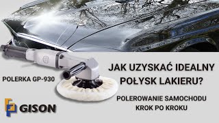 Jak uzyskać idealny połysk lakieru Polerowanie samochodu krok po kroku  Polerka GISON GP930 [upl. by Baryram]